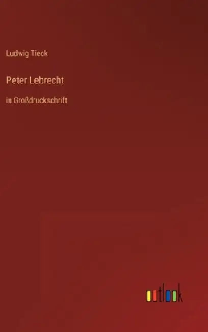 Peter Lebrecht: in Großdruckschrift by Tieck, Ludwig