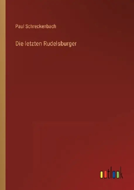 Die letzten Rudelsburger by Schreckenbach, Paul