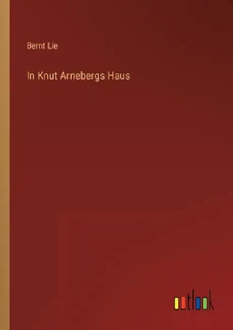 In Knut Arnebergs Haus by Lie, Bernt