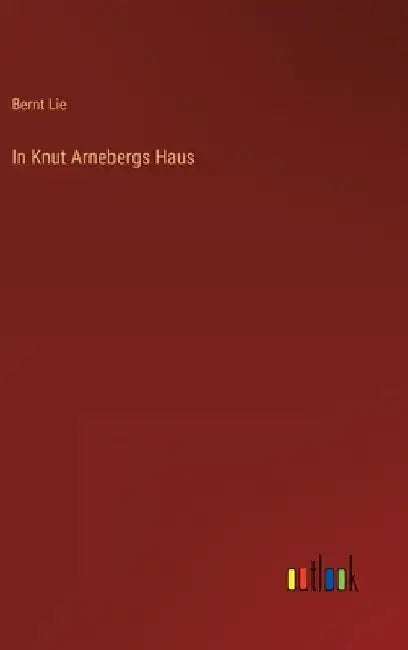 In Knut Arnebergs Haus by Lie, Bernt