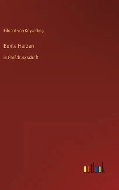 Bunte Herzen: in Großdruckschrift by Keyserling, Eduard Von