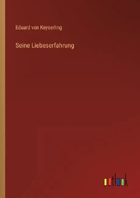 Seine Liebeserfahrung by Keyserling, Eduard Von