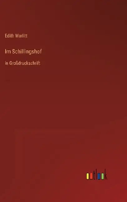 Im Schillingshof: in Großdruckschrift by Marlitt, Edith