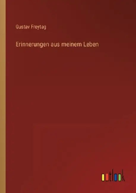 Erinnerungen aus meinem Leben by Freytag, Gustav