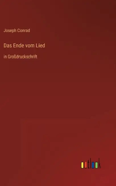Das Ende vom Lied: in Großdruckschrift by Joseph Conrad