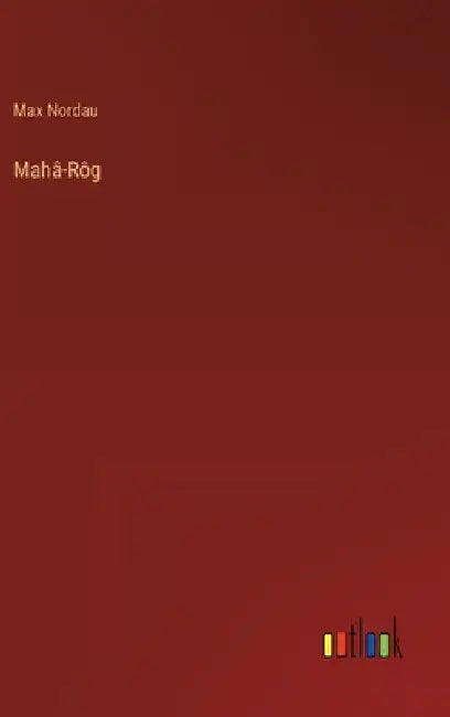 Mahâ-Rôg by Nordau, Max