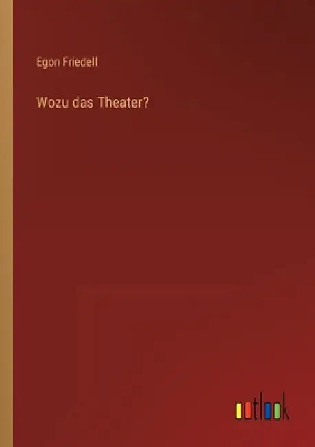 Wozu das Theater? by Friedell, Egon