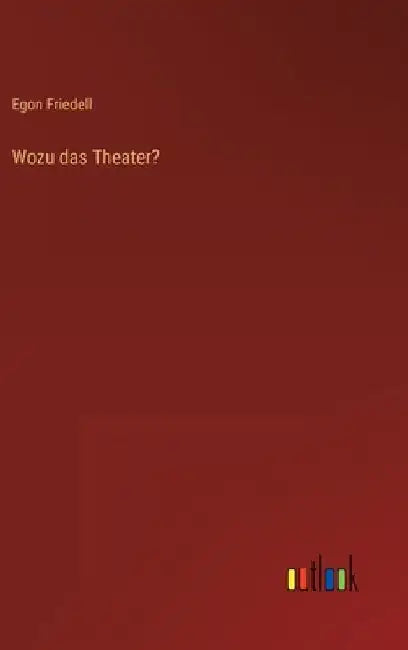 Wozu das Theater? by Friedell, Egon
