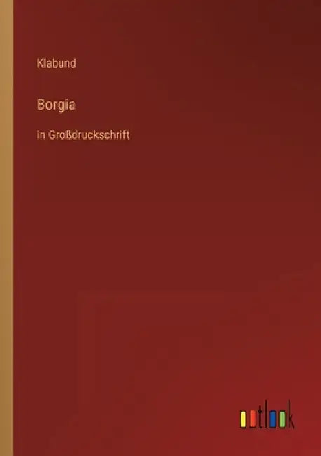 Borgia: in Großdruckschrift by Klabund