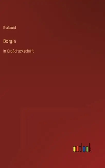 Borgia: in Großdruckschrift by Klabund