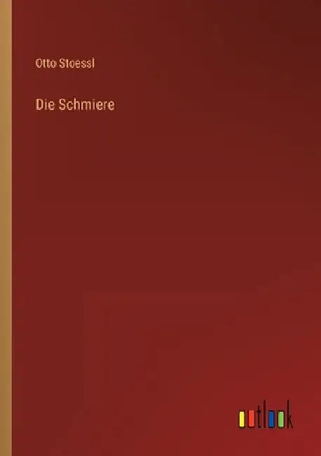 Die Schmiere by Stoessl, Otto