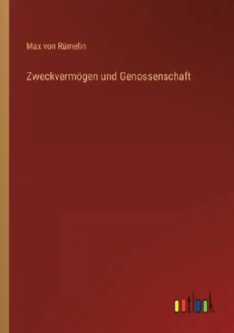 Zweckvermögen und Genossenschaft by Rümelin, Max Von