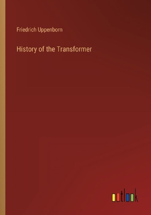 History of the Transformer by Friedrich Uppenborn