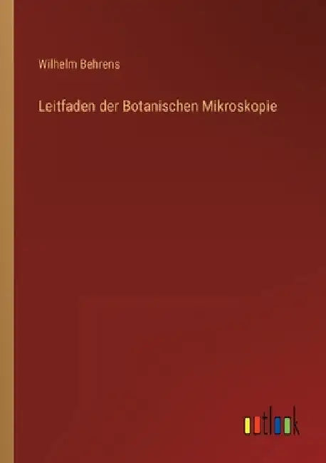 Leitfaden der Botanischen Mikroskopie by Behrens, Wilhelm