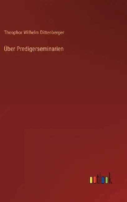 Über Predigerseminarien by Dittenberger, Theophor Wilhelm