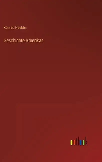 Geschichte Amerikas by Haebler, Konrad