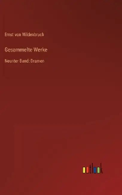 Gesammelte Werke: Neunter Band: Dramen by Wildenbruch, Ernst Von