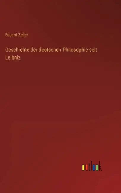 Geschichte der deutschen Philosophie seit Leibniz by Eduard Zeller