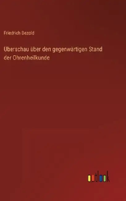 Überschau über den gegenwärtigen Stand der Ohrenheilkunde by Bezold, Friedrich