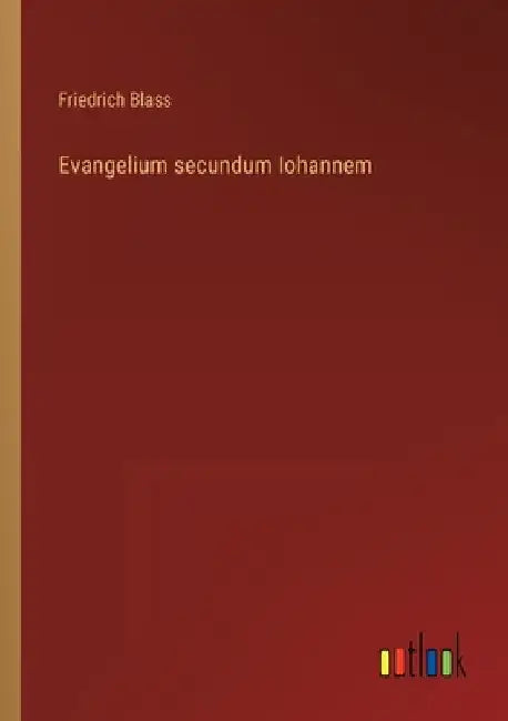 Evangelium secundum Iohannem by Blass, Friedrich
