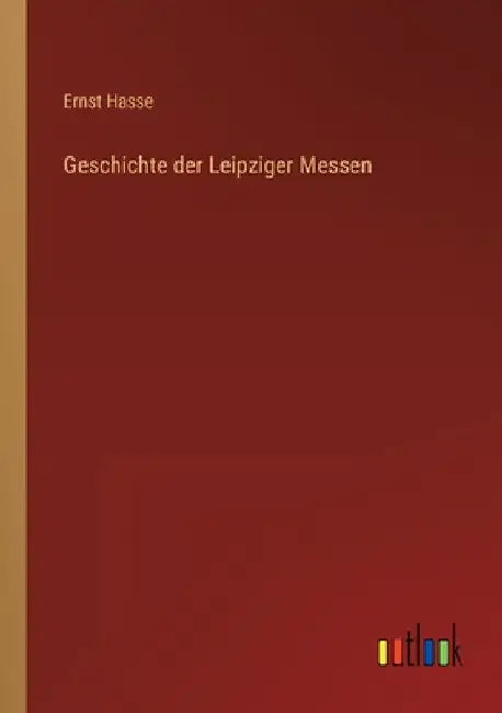 Geschichte der Leipziger Messen by Hasse, Ernst