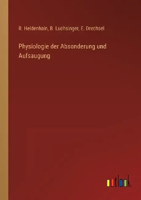 Physiologie der Absonderung und Aufsaugung by Heidenhain, R.
