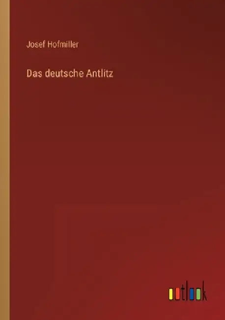 Das deutsche Antlitz by Hofmiller, Josef