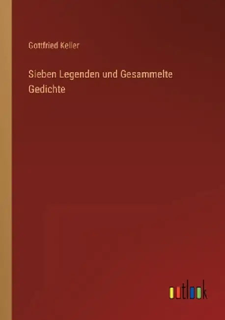 Sieben Legenden und Gesammelte Gedichte by Keller, Gottfried