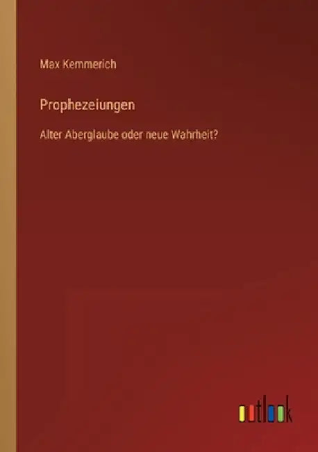 Prophezeiungen: Alter Aberglaube oder neue Wahrheit? by Kemmerich, Max