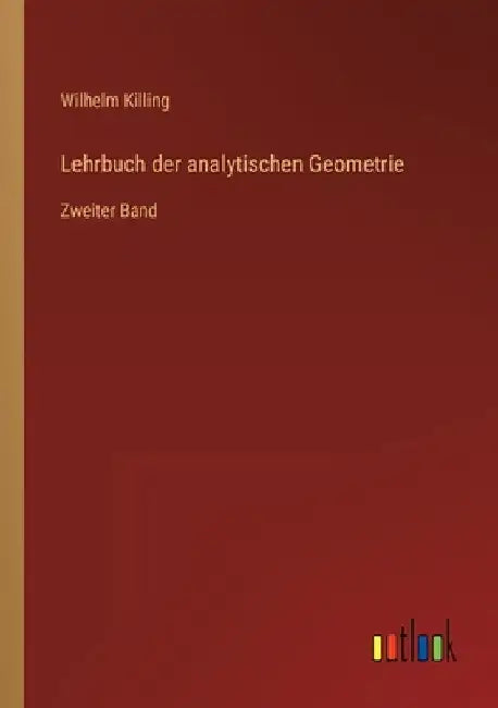 Lehrbuch der analytischen Geometrie: Zweiter Band by Killing, Wilhelm