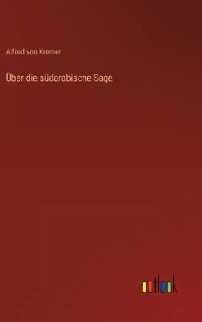 Über die südarabische Sage by Kremer, Alfred Von