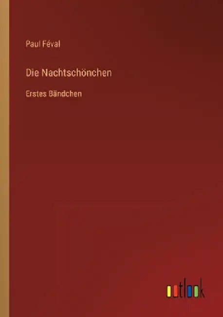 Die Nachtschönchen: Erstes Bändchen by Féval, Paul