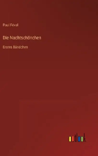 Die Nachtschönchen: Erstes Bändchen by Féval, Paul