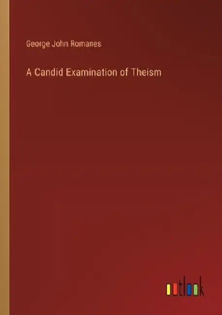 A Candid Examination of Theism by George John Romanes