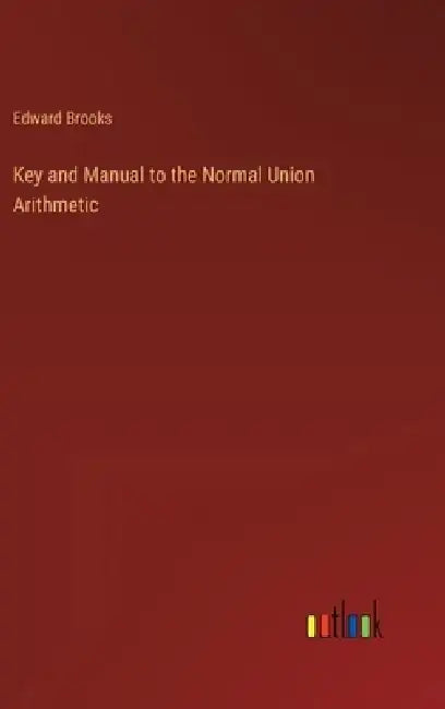 Key and Manual to the Normal Union Arithmetic by Edward Brooks