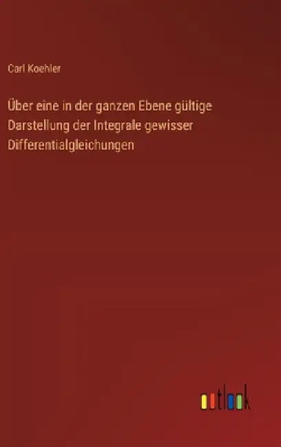 Über eine in der ganzen Ebene gültige Darstellung der Integrale gewisser Differentialgleichungen by Carl Koehler