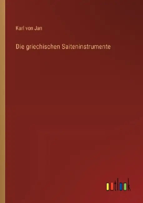 Die griechischen Saiteninstrumente by Jan, Karl Von