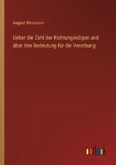 Ueber die Zahl der Richtungskörper und über ihre Bedeutung für die Vererbung by August Weismann