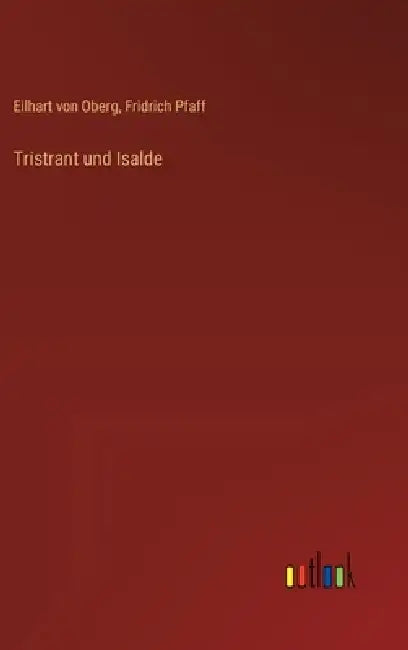 Tristrant und Isalde by Eilhart Von Oberg, Fridrich Pfaff