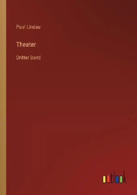 Theater: Dritter Band by Paul Lindau