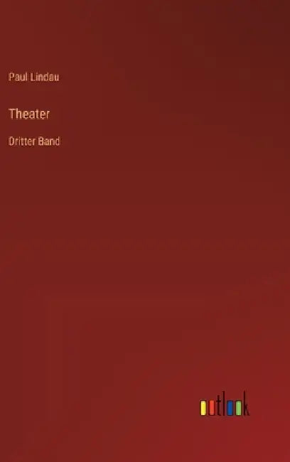 Theater: Dritter Band by Paul Lindau