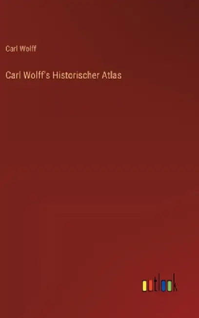 Carl Wolff's Historischer Atlas by Carl Wolff