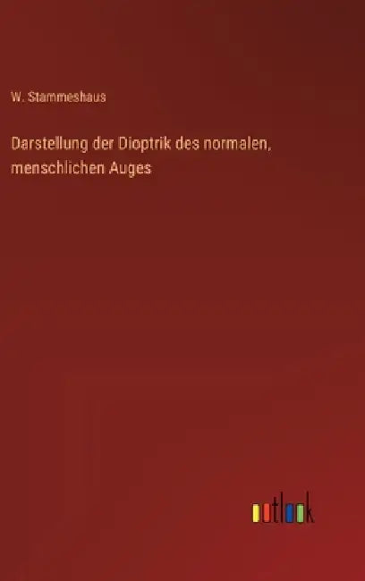 Darstellung der Dioptrik des normalen, menschlichen Auges by W. Stammeshaus