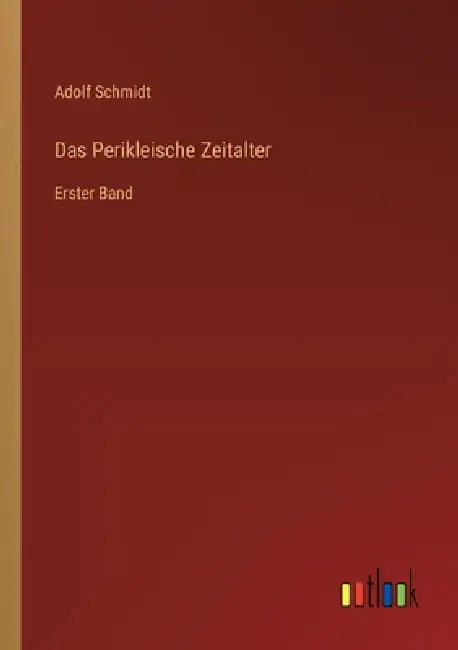 Das Perikleische Zeitalter: Erster Band by Adolf Schmidt