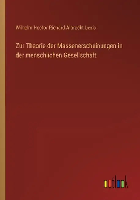 Zur Theorie der Massenerscheinungen in der menschlichen Gesellschaft by Wilhelm Hector Richard Albrecht Lexis