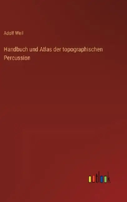 Handbuch und Atlas der topographischen Percussion by Adolf Weil