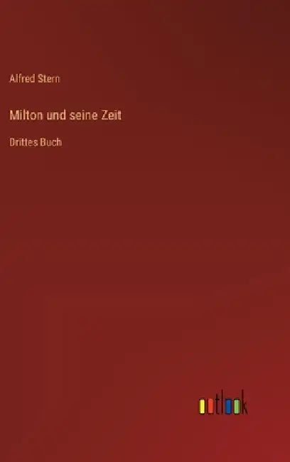 Milton und seine Zeit: Drittes Buch by Alfred Stern