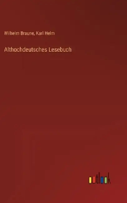 Althochdeutsches Lesebuch by Wilhelm Braune, Karl Helm