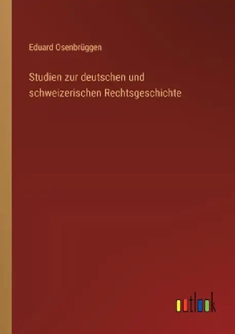 Studien zur deutschen und schweizerischen Rechtsgeschichte by Eduard Osenbrüggen