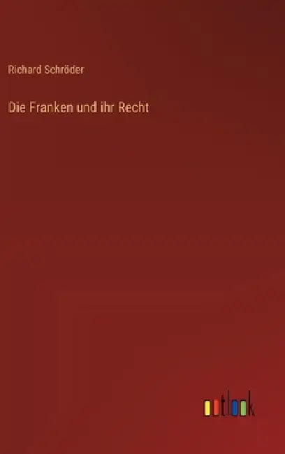 Die Franken und ihr Recht by Richard Schröder
